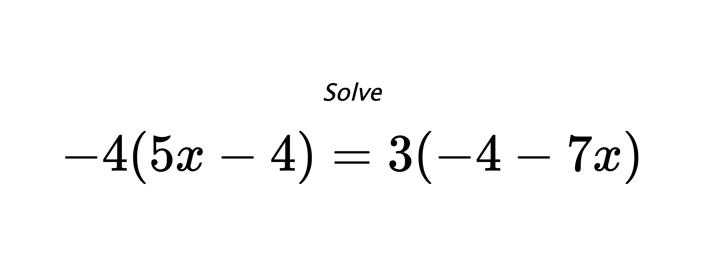 Solve $ -4(5x-4)=3(-4-7x) $
