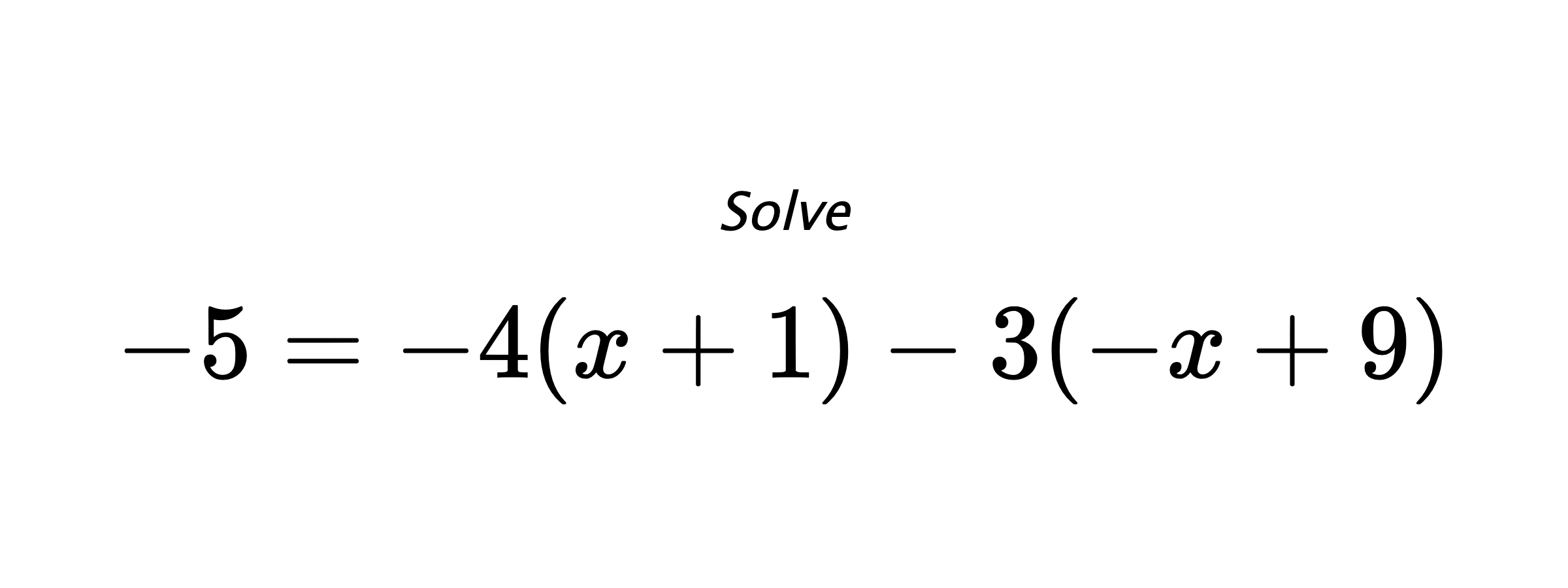Solve $ -5=-4(x+1)-3(-x+9) $
