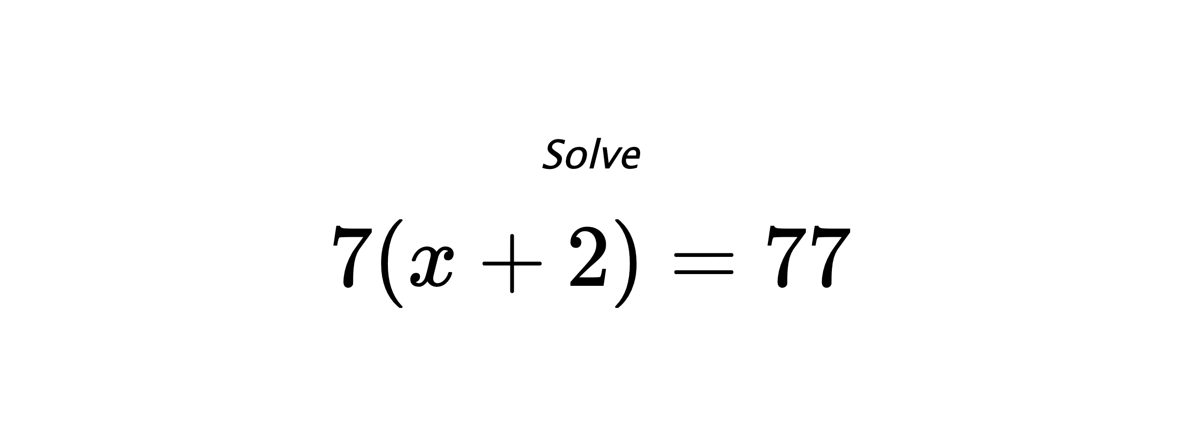 Solve $ 7(x+2)=77 $