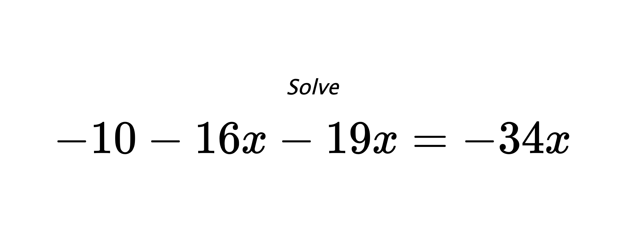 Solve $ -10-16x-19x=-34x $
