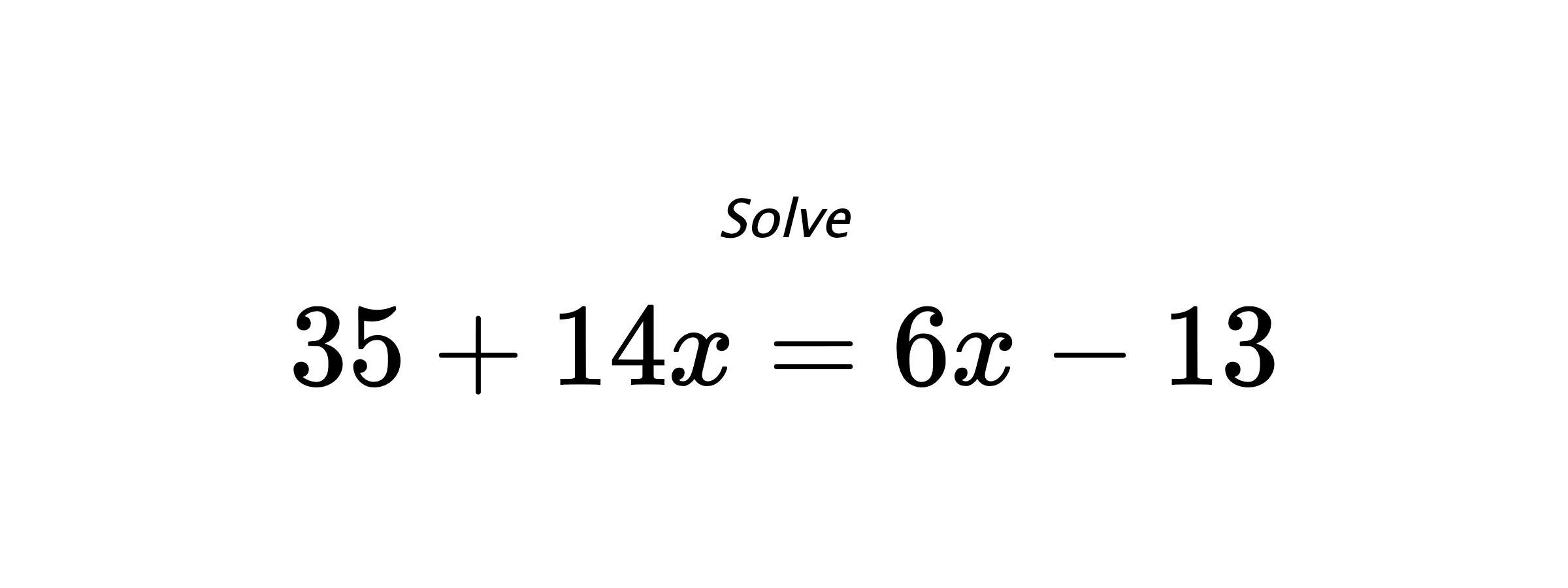 Solve $ 35+14x=6x-13 $