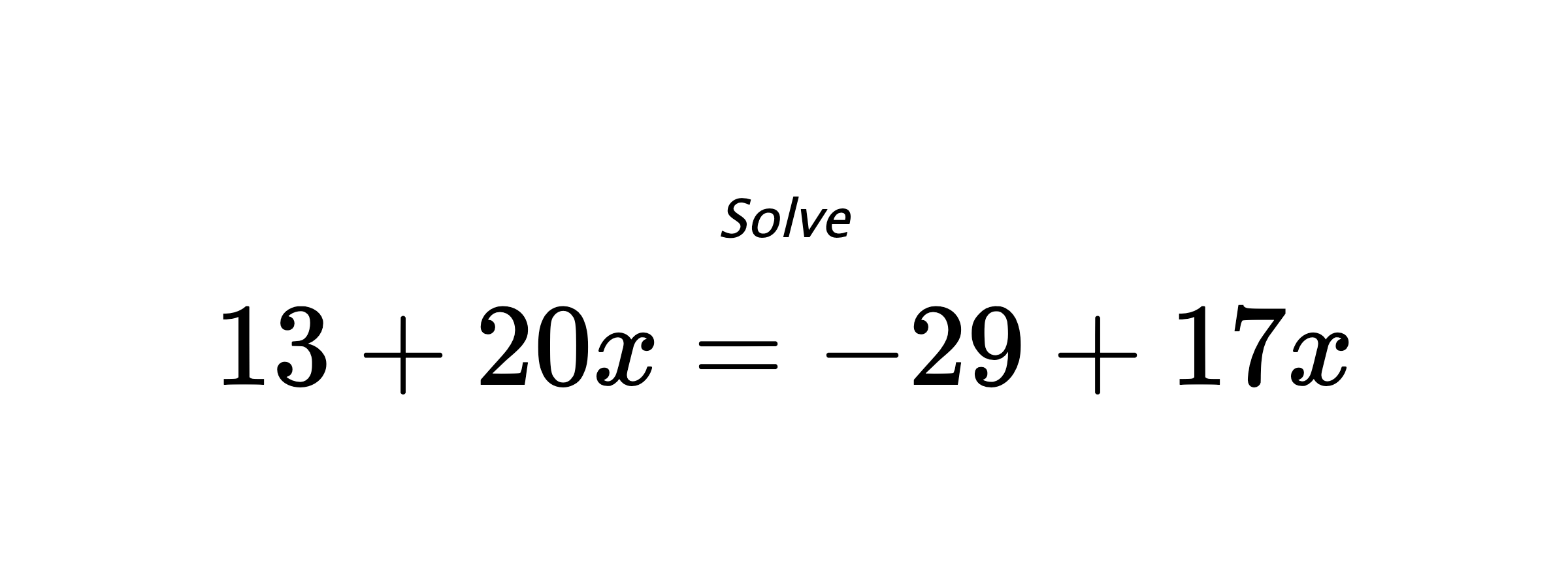 Solve $ 13+20x=-29+17x $