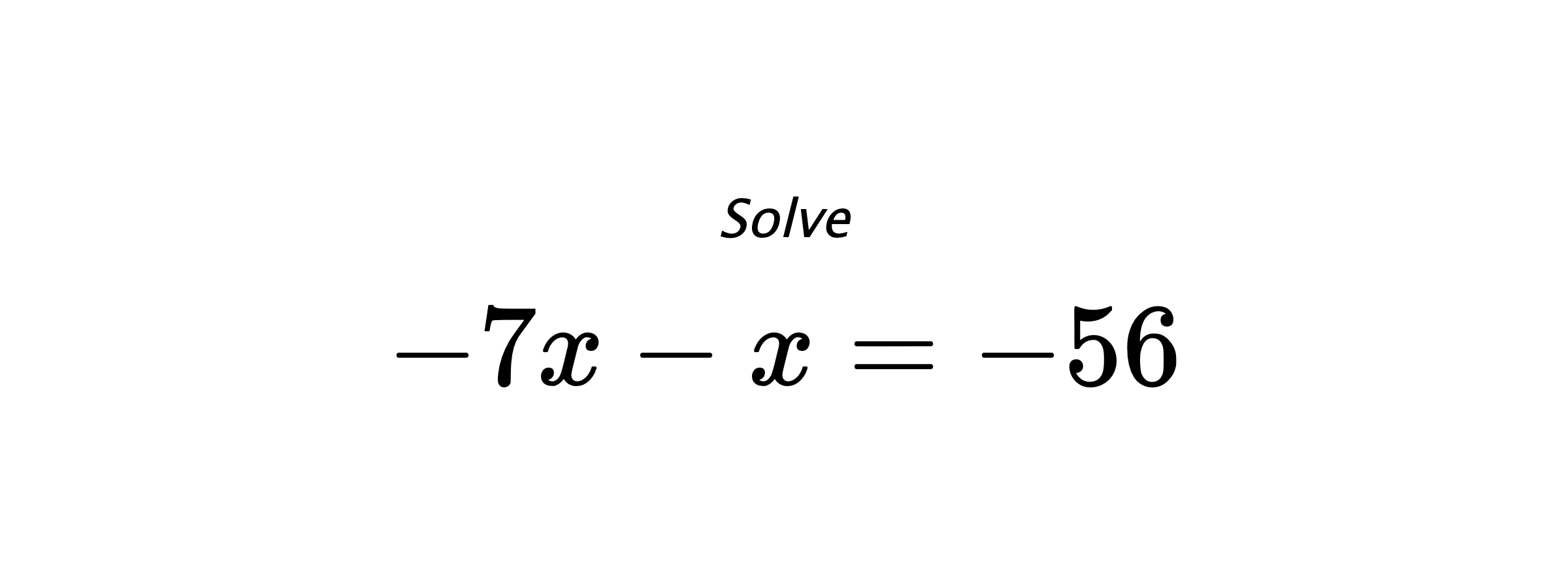 Solve $ -7x-x=-56 $