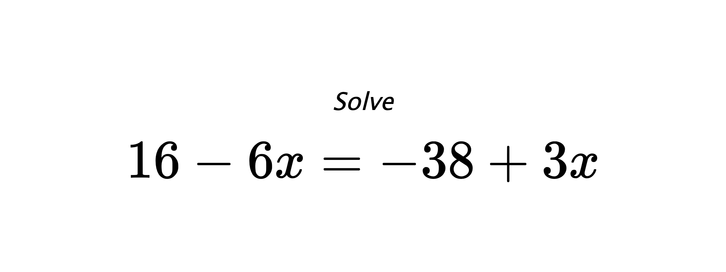Solve $ 16-6x=-38+3x $
