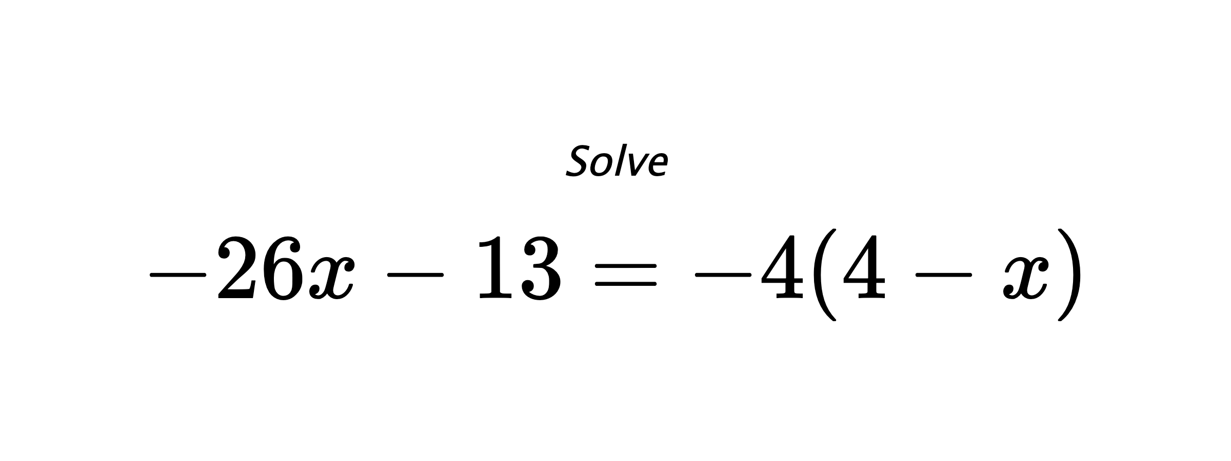 Solve $ -26x-13=-4(4-x) $