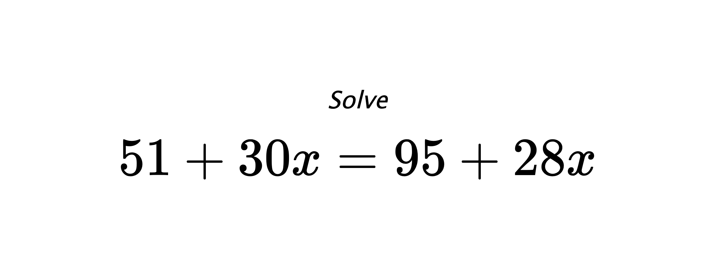 Solve $ 51+30x=95+28x $