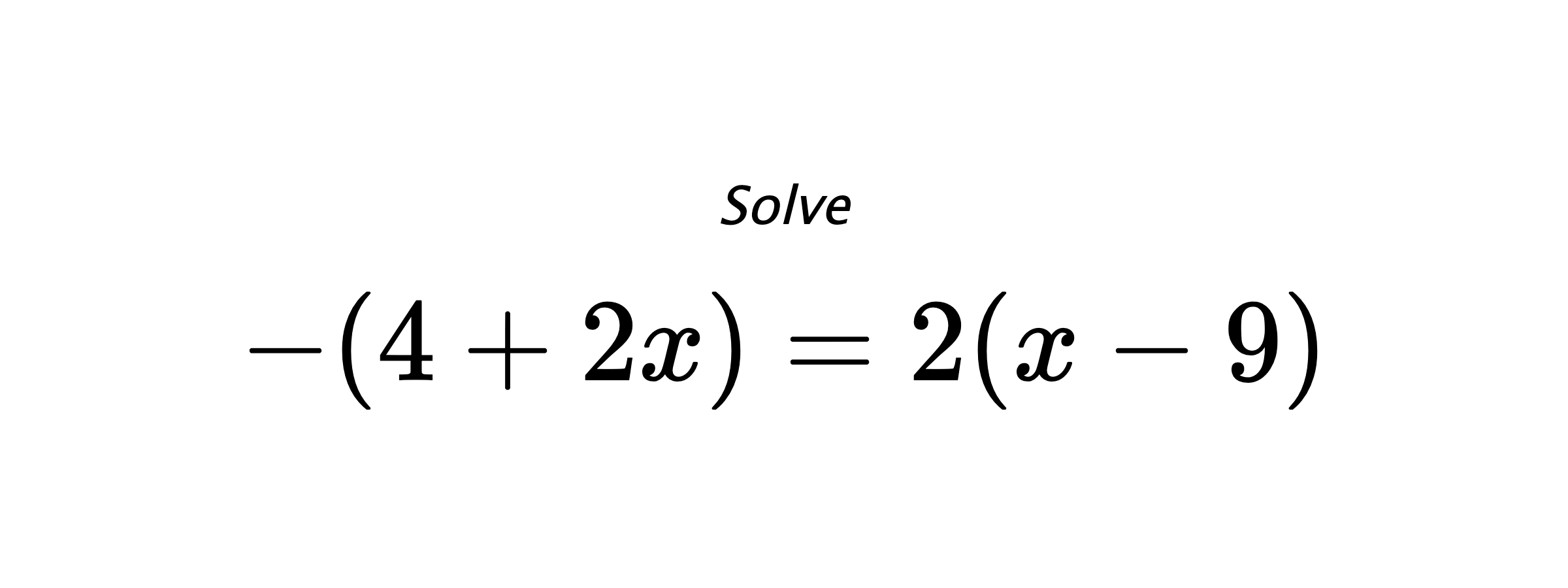 Solve $ -(4+2x)=2(x-9) $