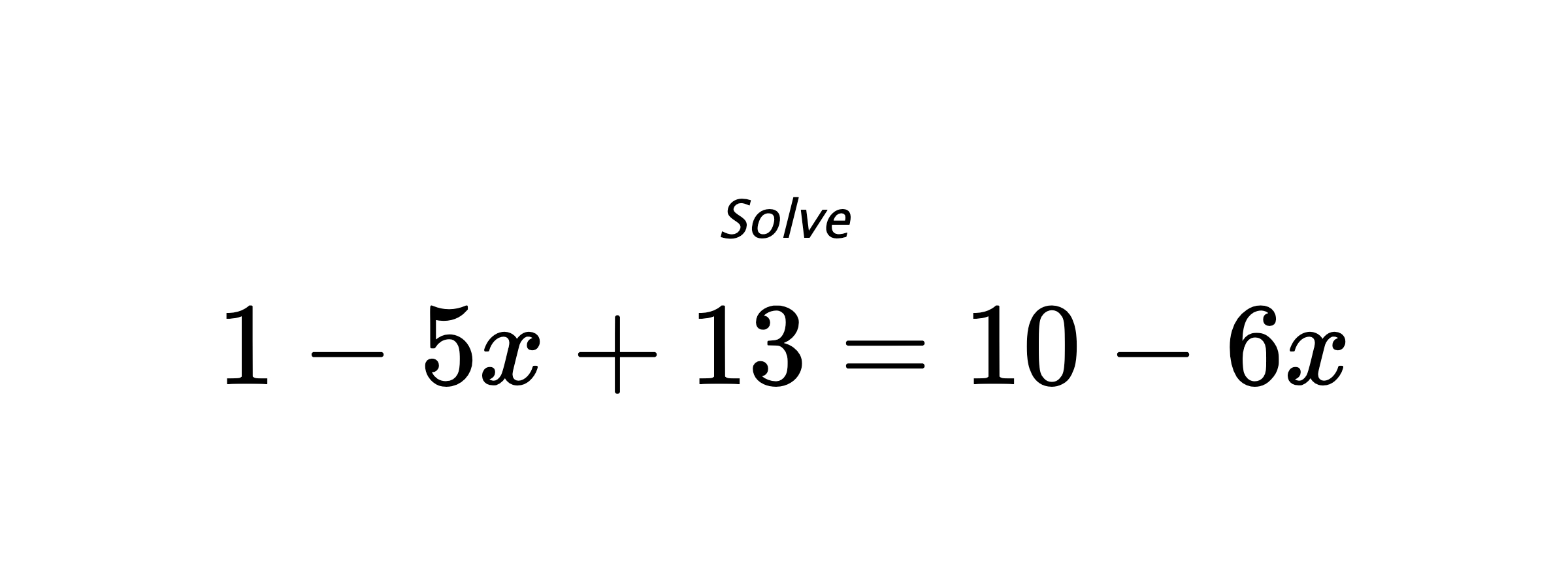 Solve $ 1-5x+13=10-6x $