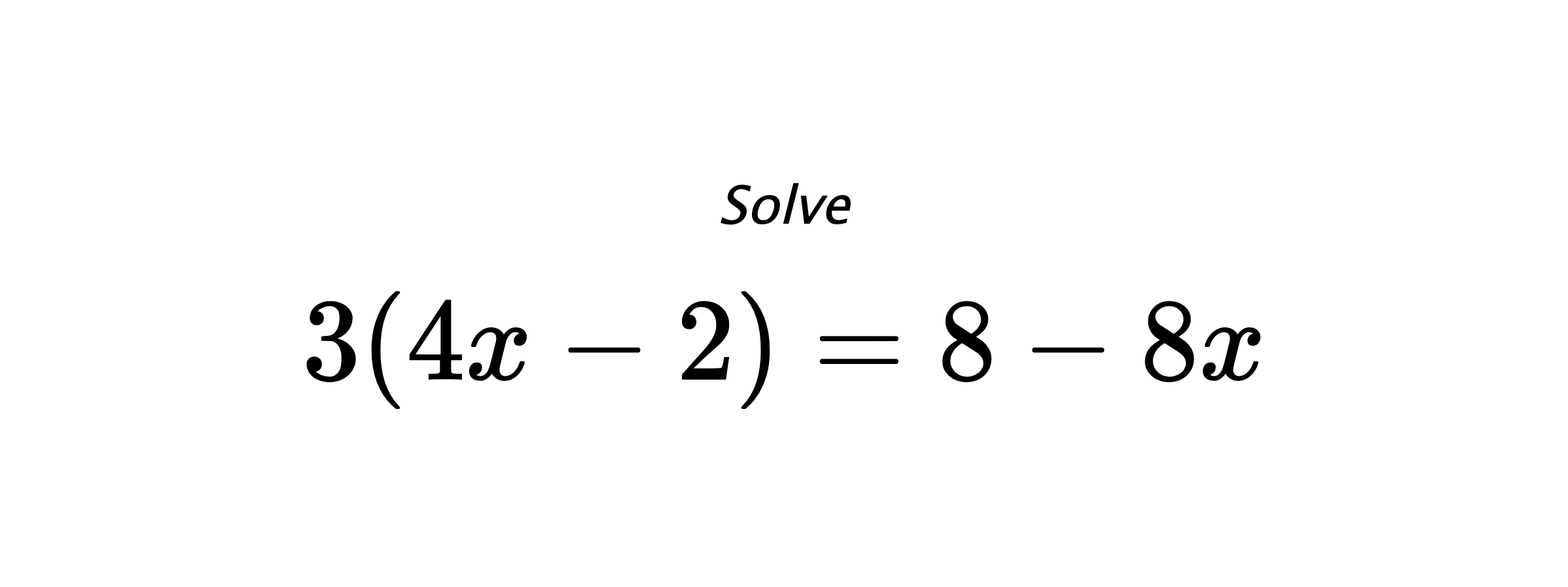 Solve $ 3(4x-2)=8-8x $
