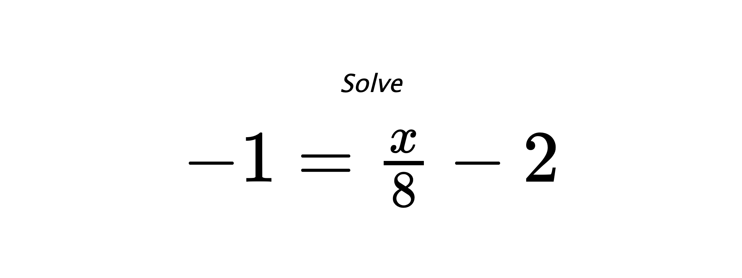 Solve $ -1=\frac{x}{8}-2 $