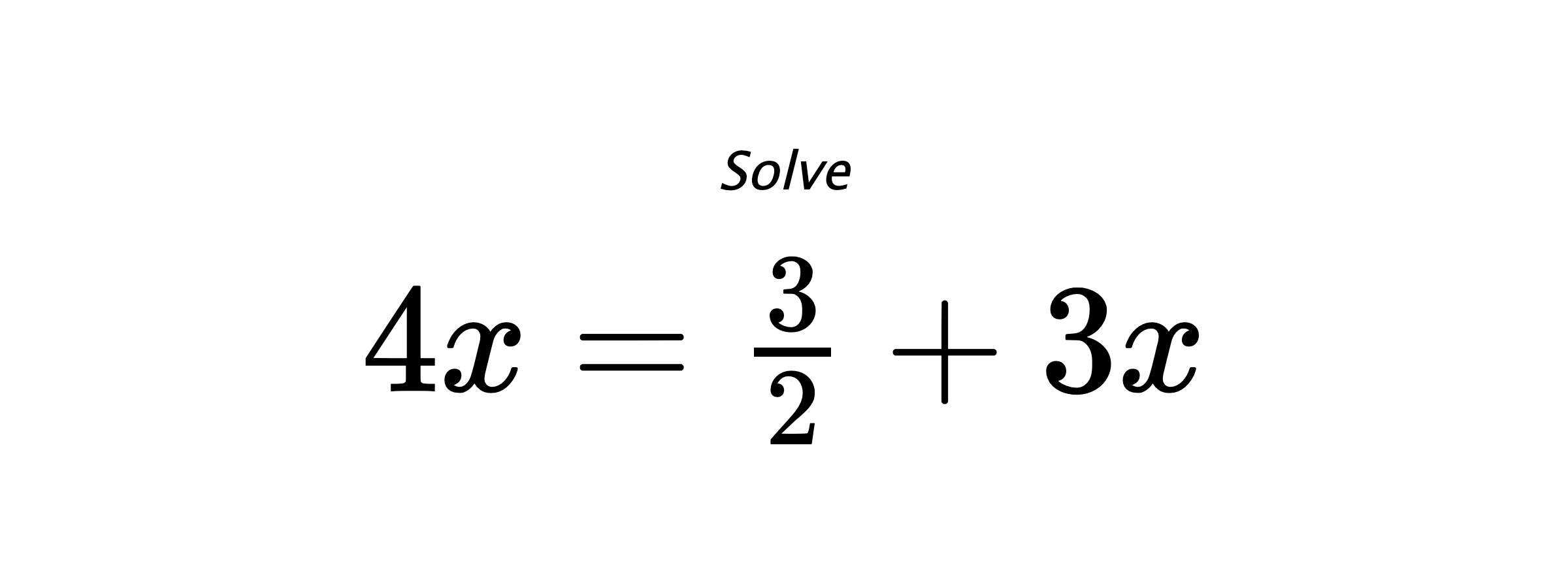 Solve $ 4x=\frac{3}{2}+3x $