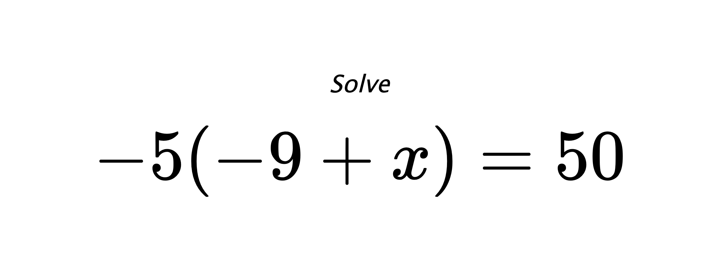 Solve $ -5(-9+x)=50 $