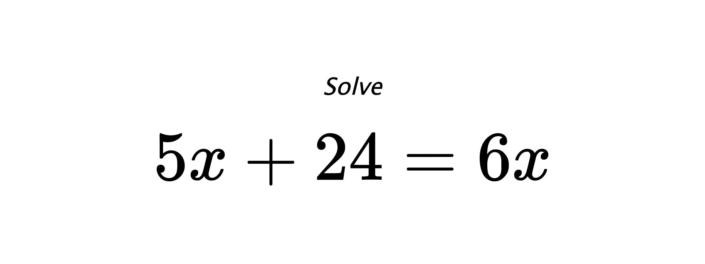Solve $ 5x+24=6x $