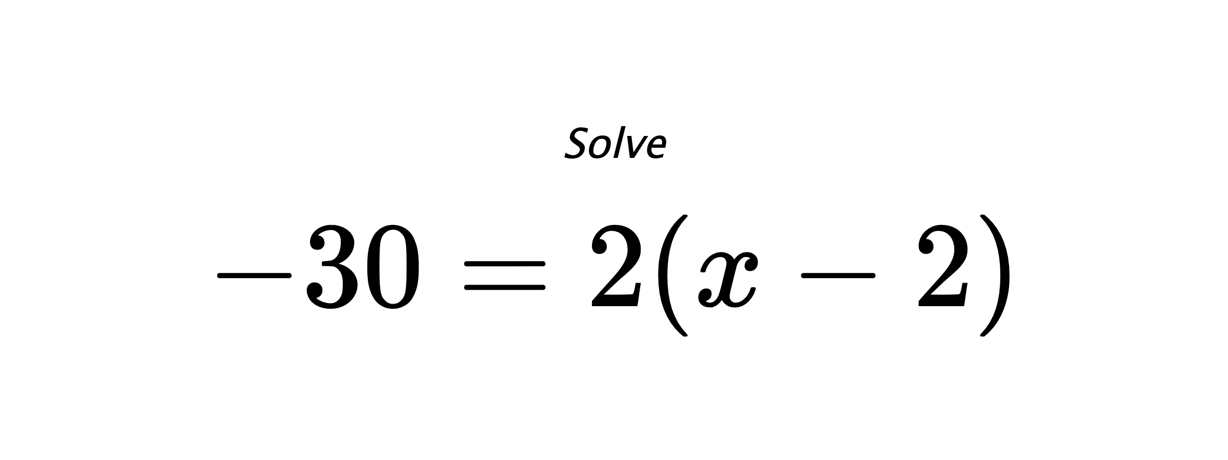 Solve $ -30=2(x-2) $