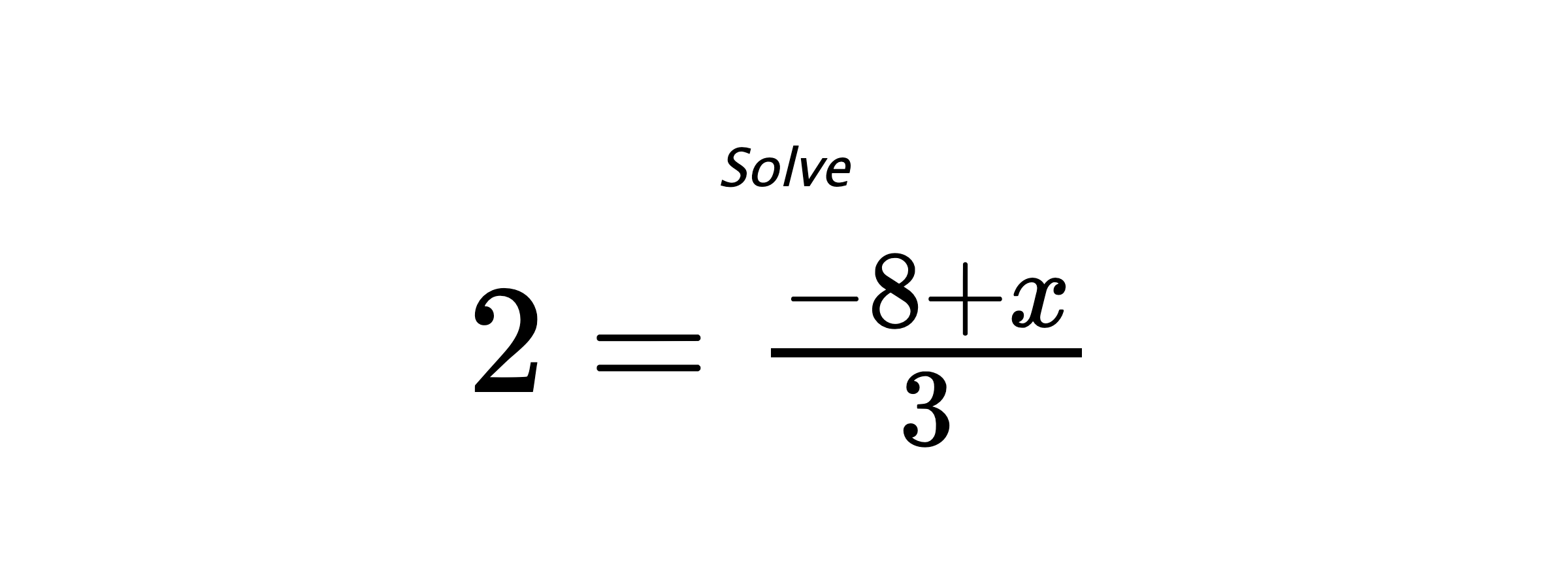 Solve $ 2=\frac{-8+x}{3} $