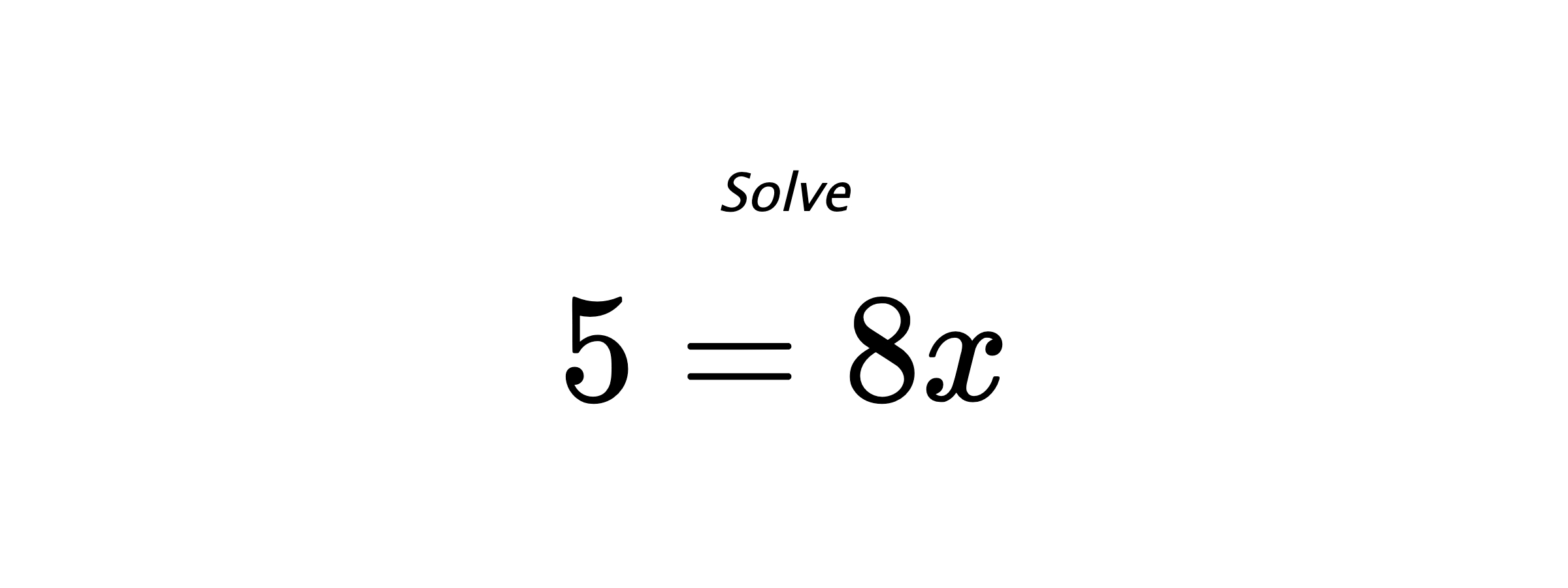 Solve $ 5=8x $