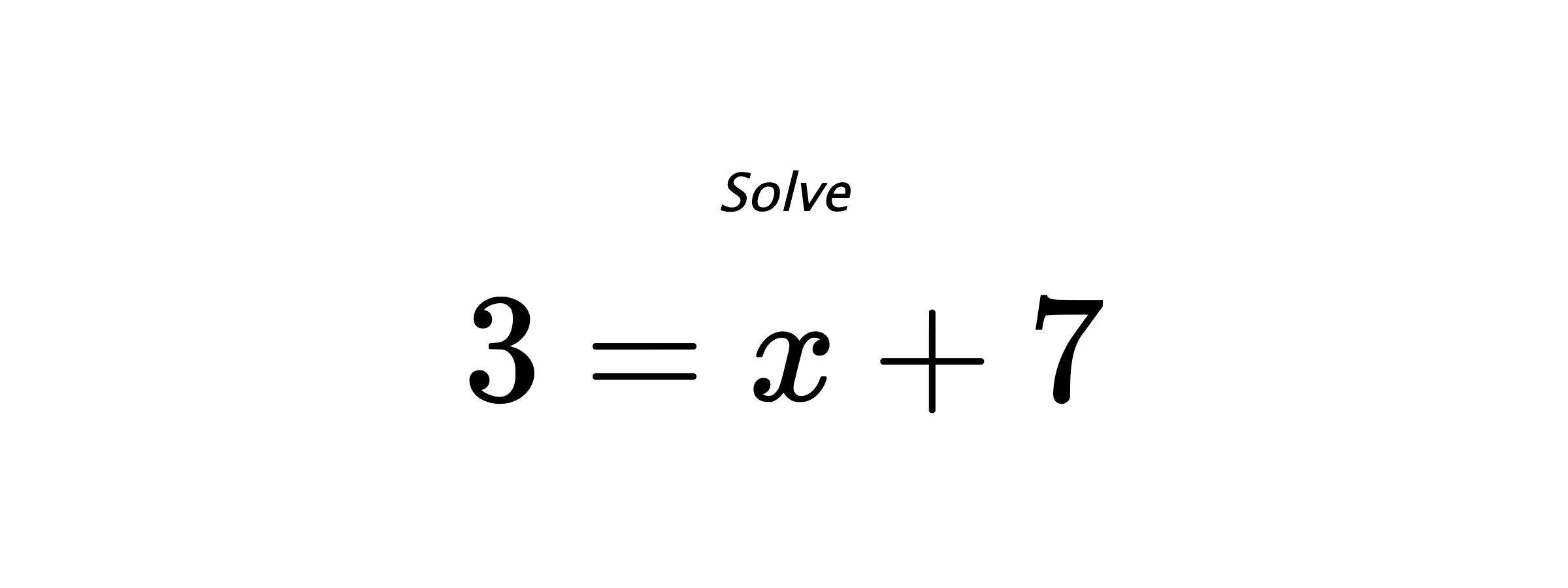 Solve $ 3=x+7 $