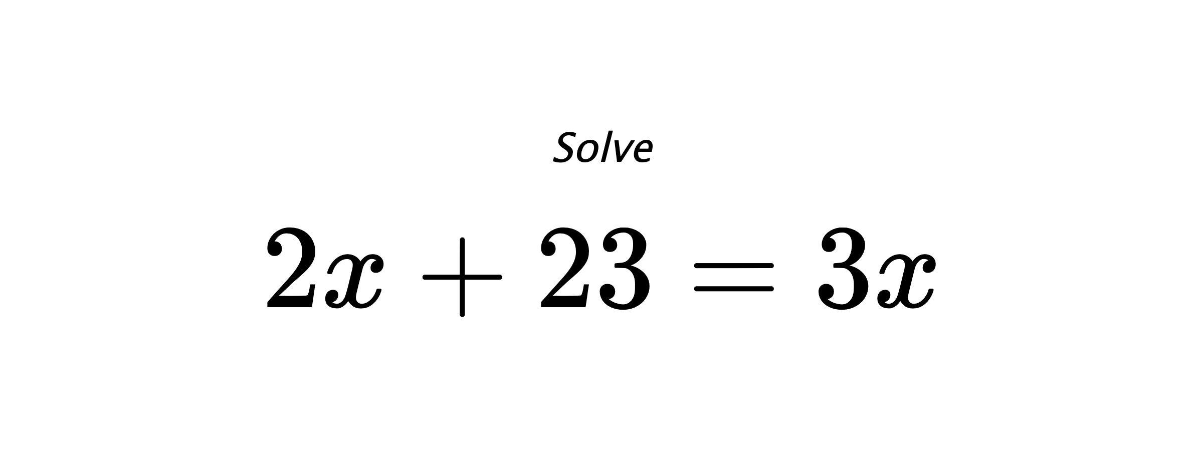 Solve $ 2x+23=3x $