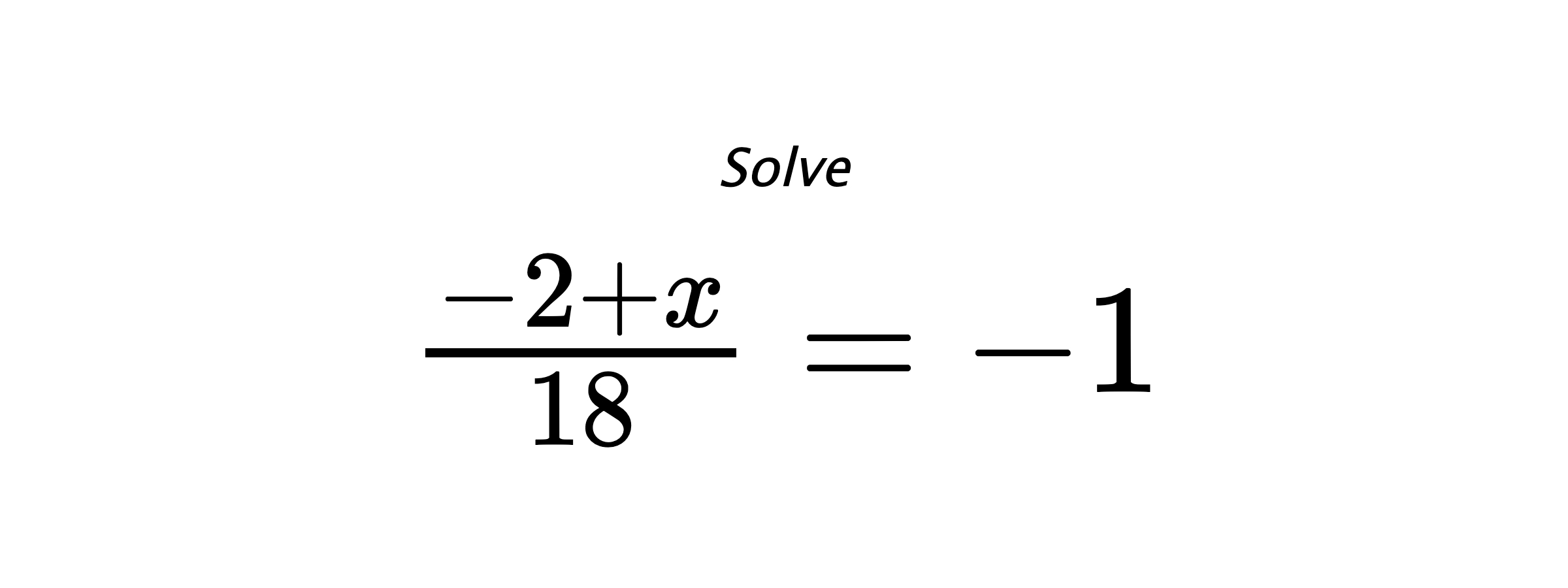 Solve $ \frac{-2+x}{18}=-1 $