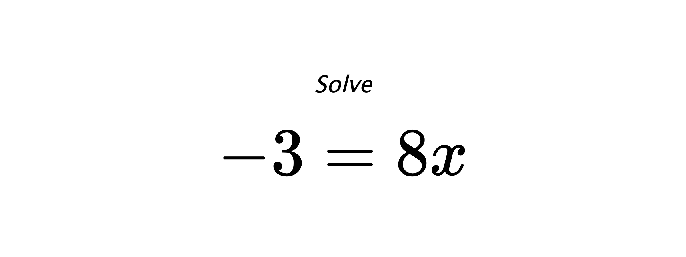 Solve $ -3=8x $