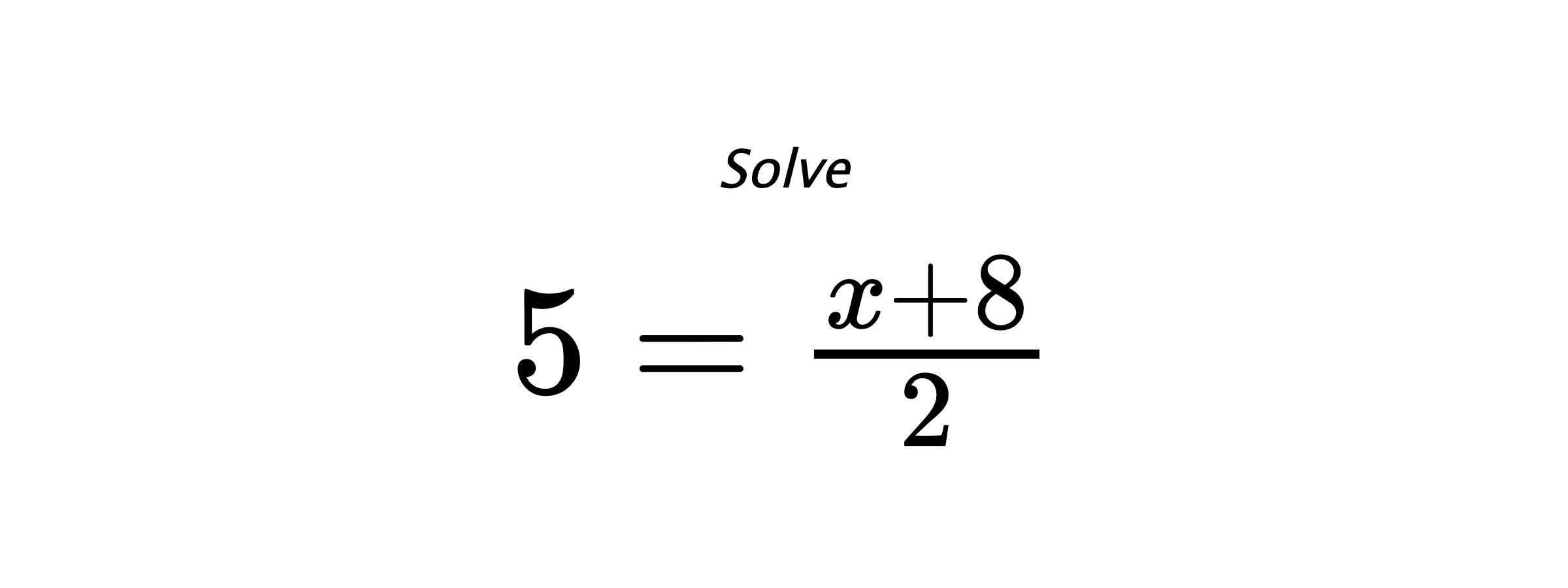 Solve $ 5=\frac{x+8}{2} $