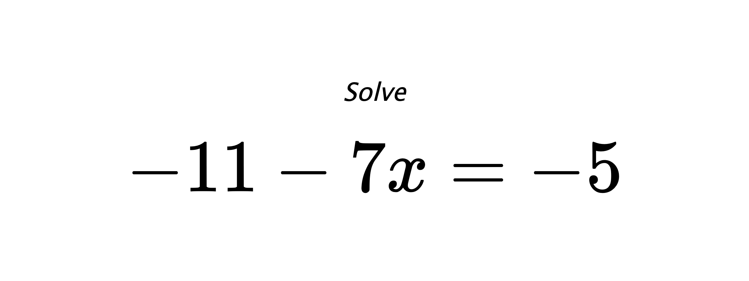 Solve $ -11-7x=-5 $