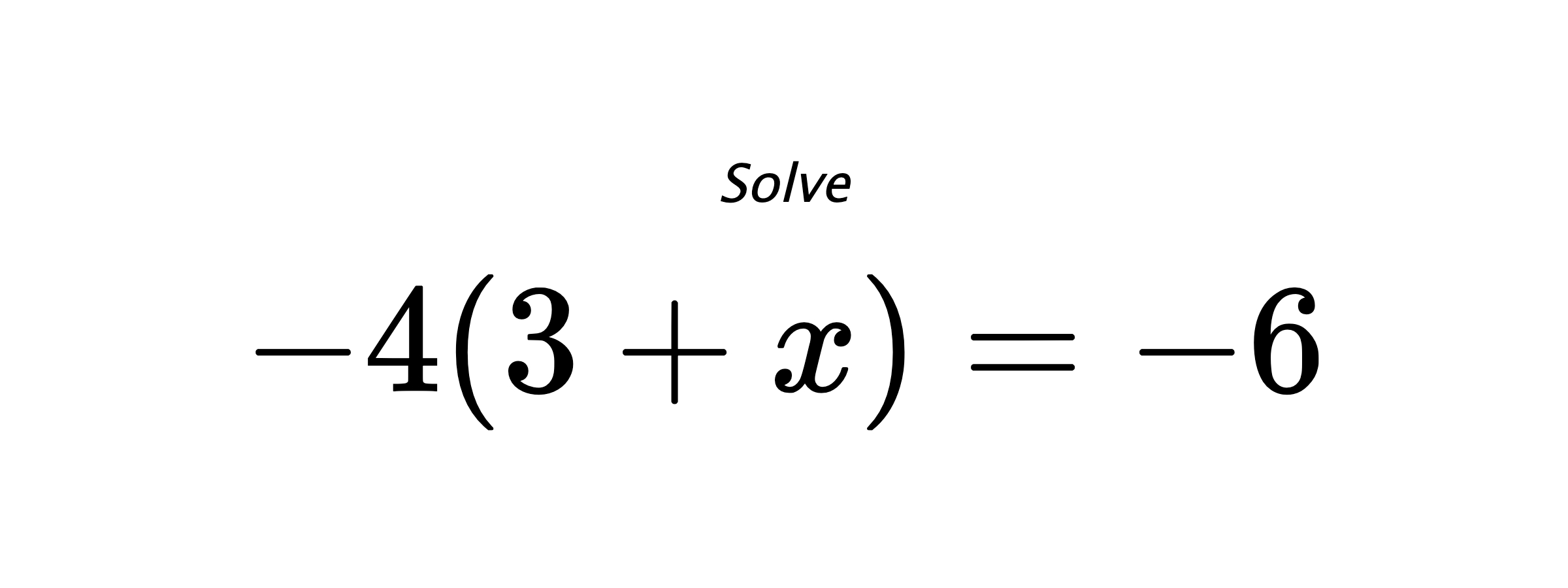 Solve $ -4(3+x)=-6 $