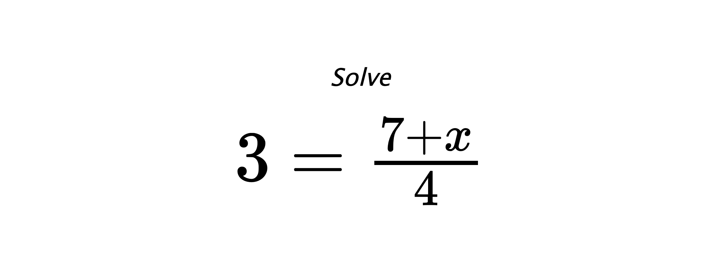 Solve $ 3=\frac{7+x}{4} $