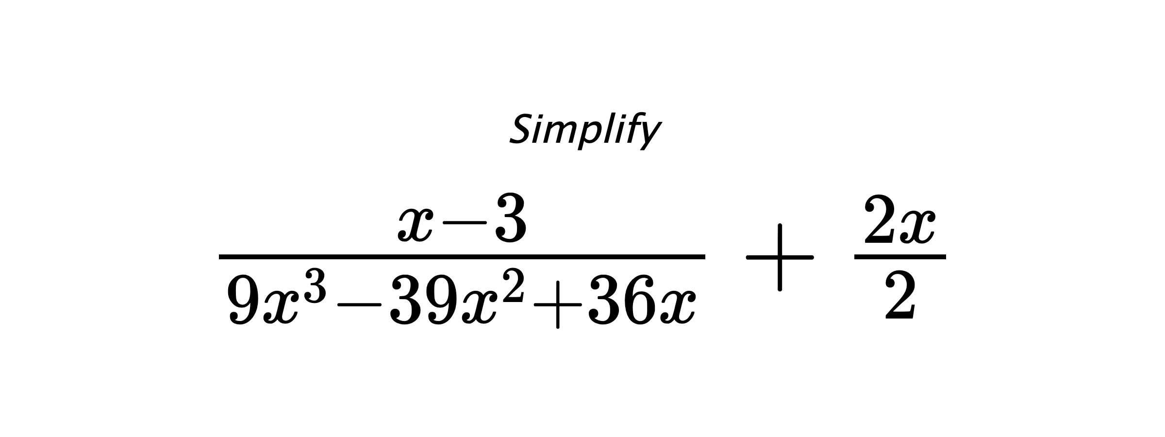 Simplify $ \frac{x-3}{9x^3-39x^2+36x} + \frac{2x}{2} $