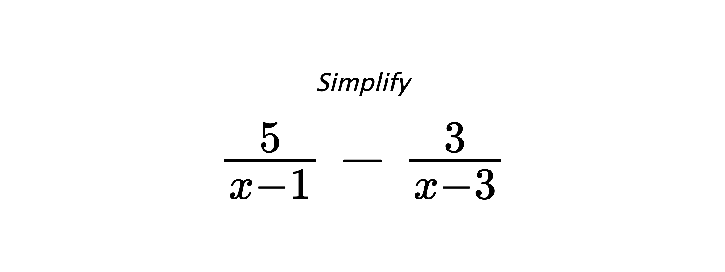 Simplify $ \frac{5}{x-1} - \frac{3}{x-3} $
