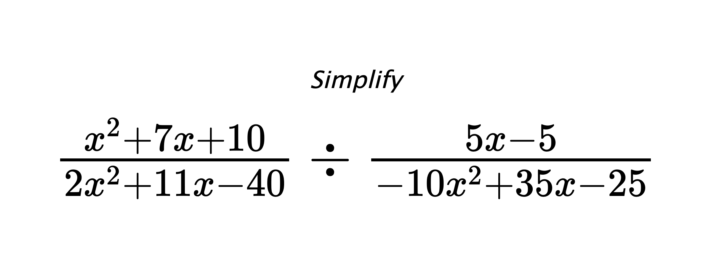 Simplify $ \frac{x^2+7x+10}{2x^2+11x-40} \div \frac{5x-5}{-10x^2+35x-25} $