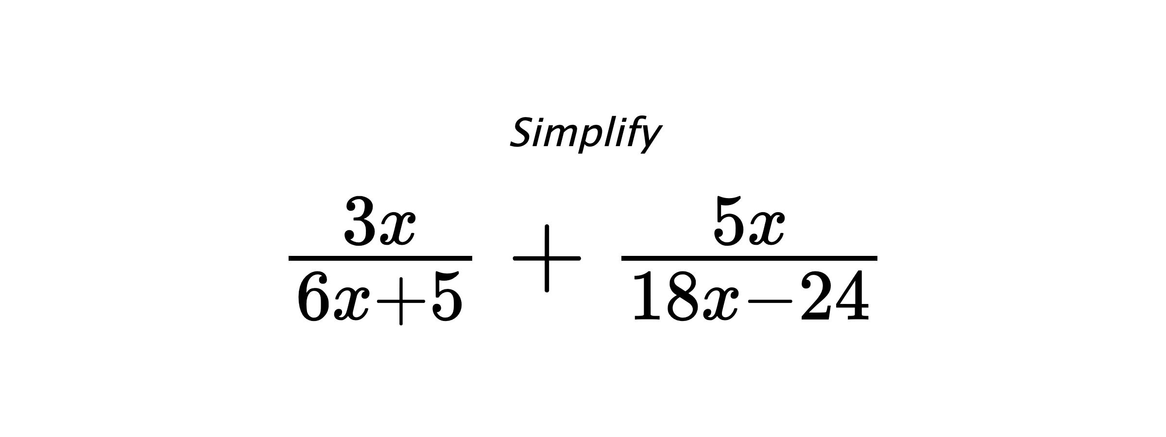 Simplify $ \frac{3x}{6x+5} + \frac{5x}{18x-24} $