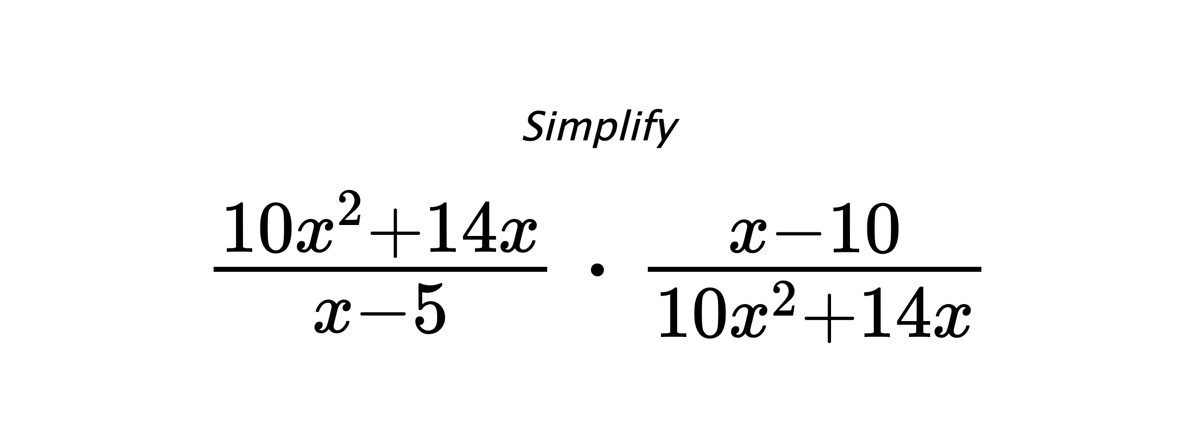 Simplify $ \frac{10x^2+14x}{x-5} \cdot \frac{x-10}{10x^2+14x} $