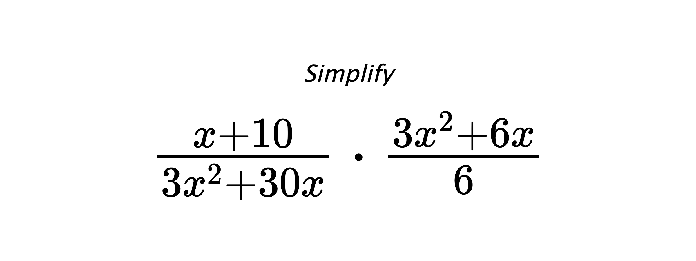 Simplify $ \frac{x+10}{3x^2+30x} \cdot \frac{3x^2+6x}{6} $