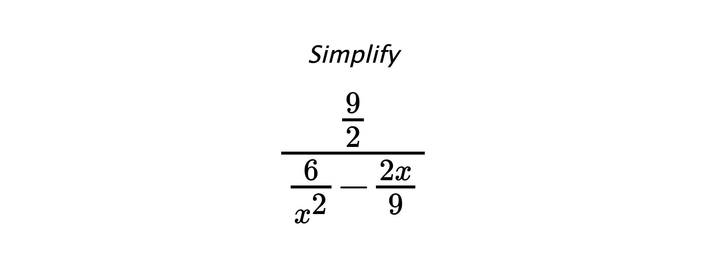 Simplify $ \frac{\frac{9}{2}}{\frac{6}{x^2}-\frac{2x}{9}} $