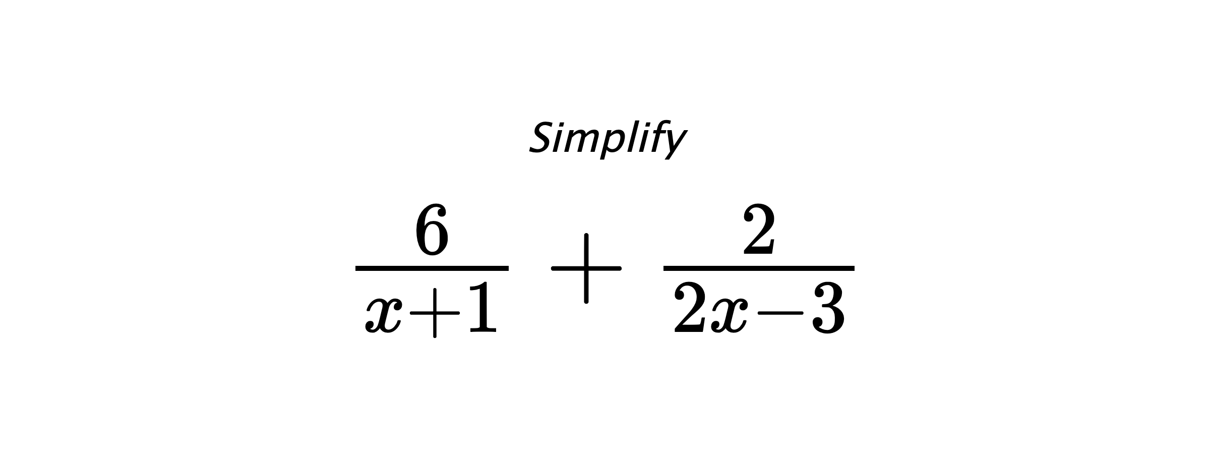 Simplify $ \frac{6}{x+1} + \frac{2}{2x-3} $