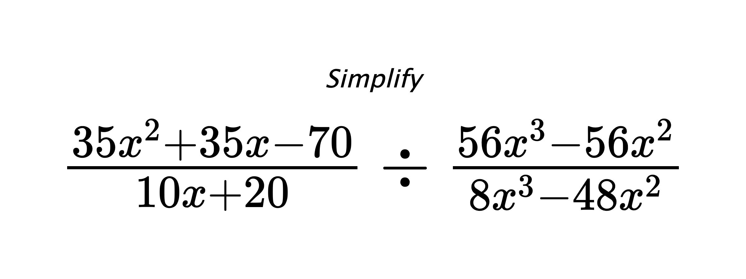 Simplify $ \frac{35x^2+35x-70}{10x+20} \div \frac{56x^3-56x^2}{8x^3-48x^2} $