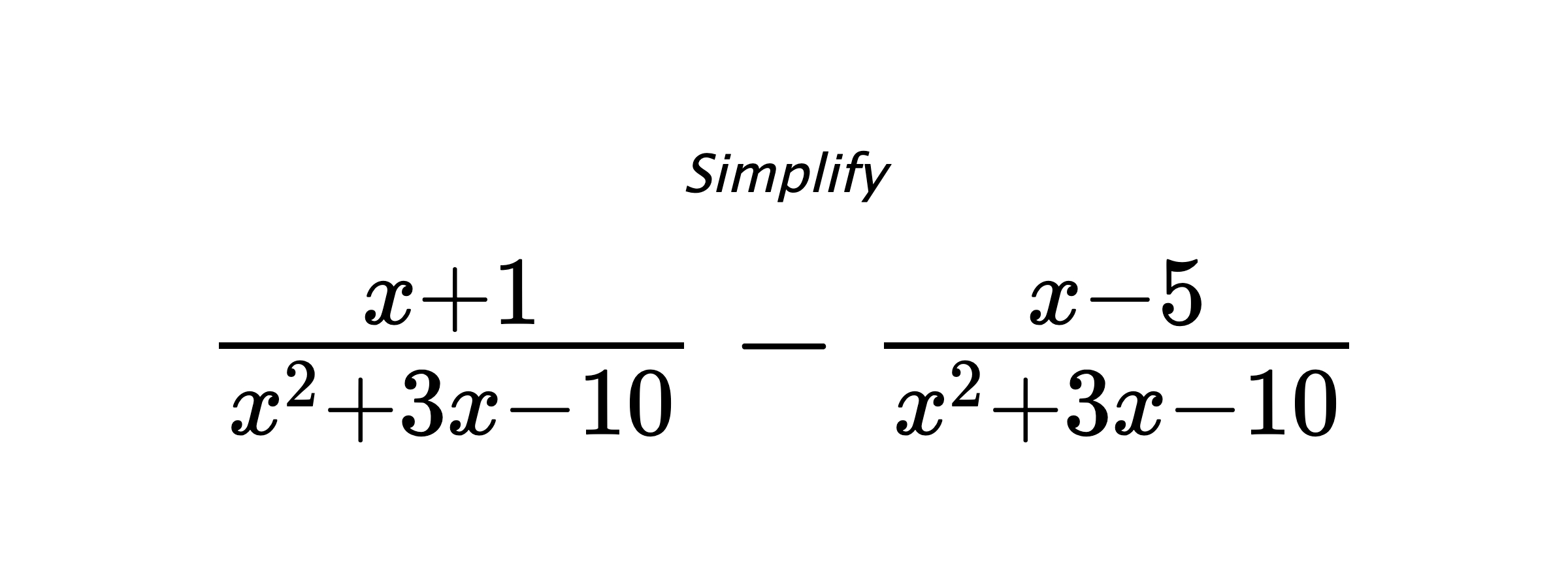 Simplify $ \frac{x+1}{x^2+3x-10} - \frac{x-5}{x^2+3x-10} $