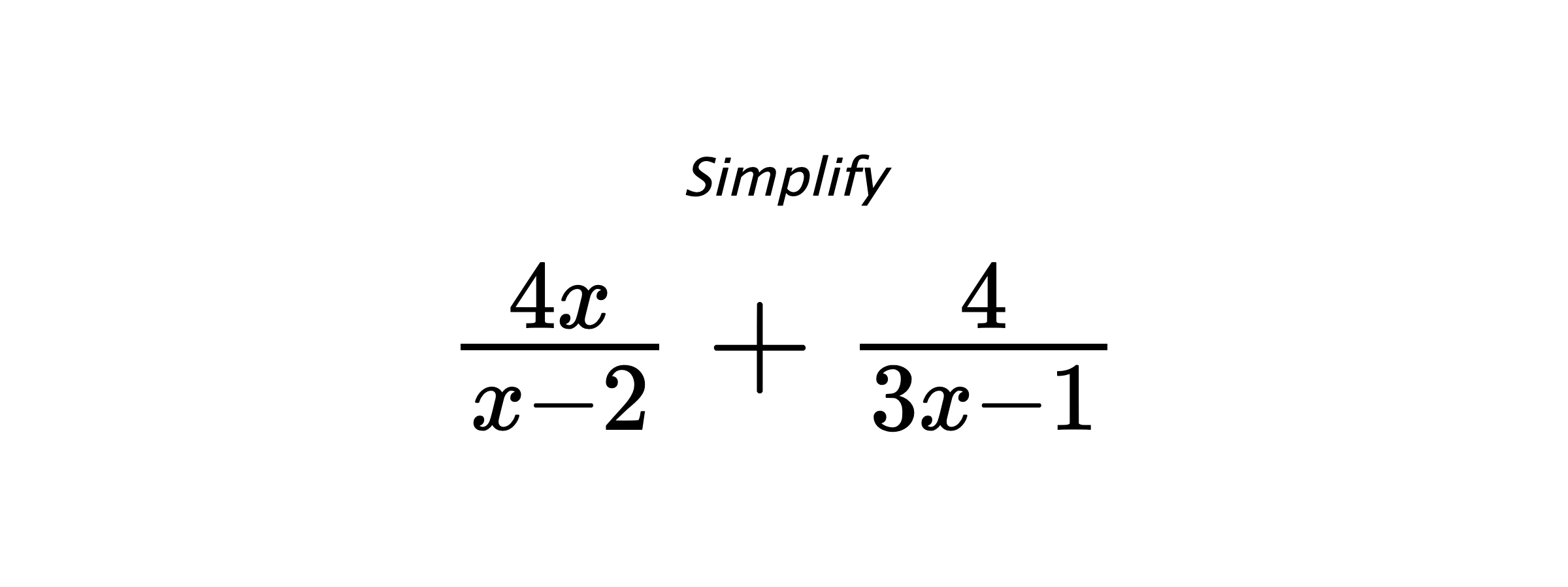Simplify $ \frac{4x}{x-2} + \frac{4}{3x-1} $