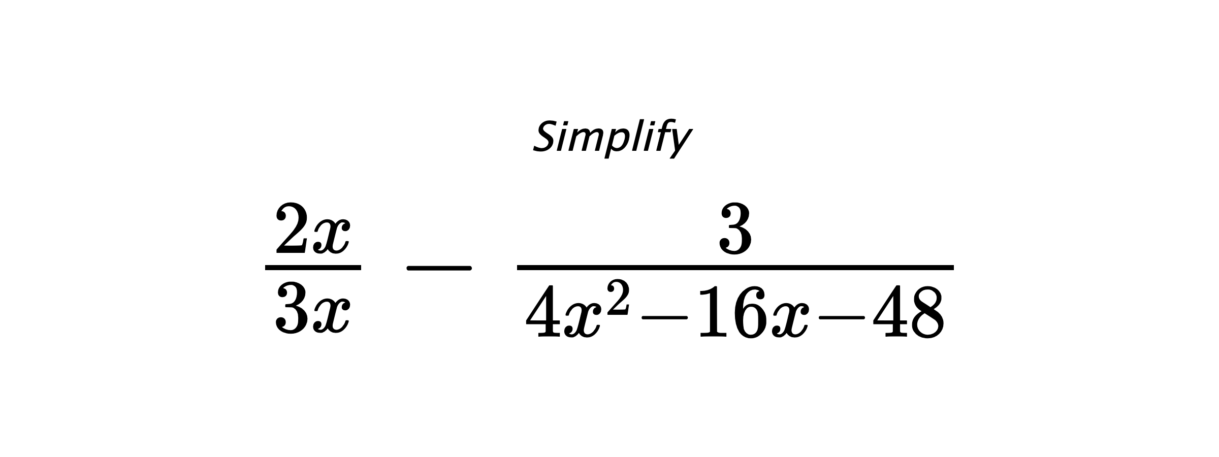 Simplify $ \frac{2x}{3x} - \frac{3}{4x^2-16x-48} $
