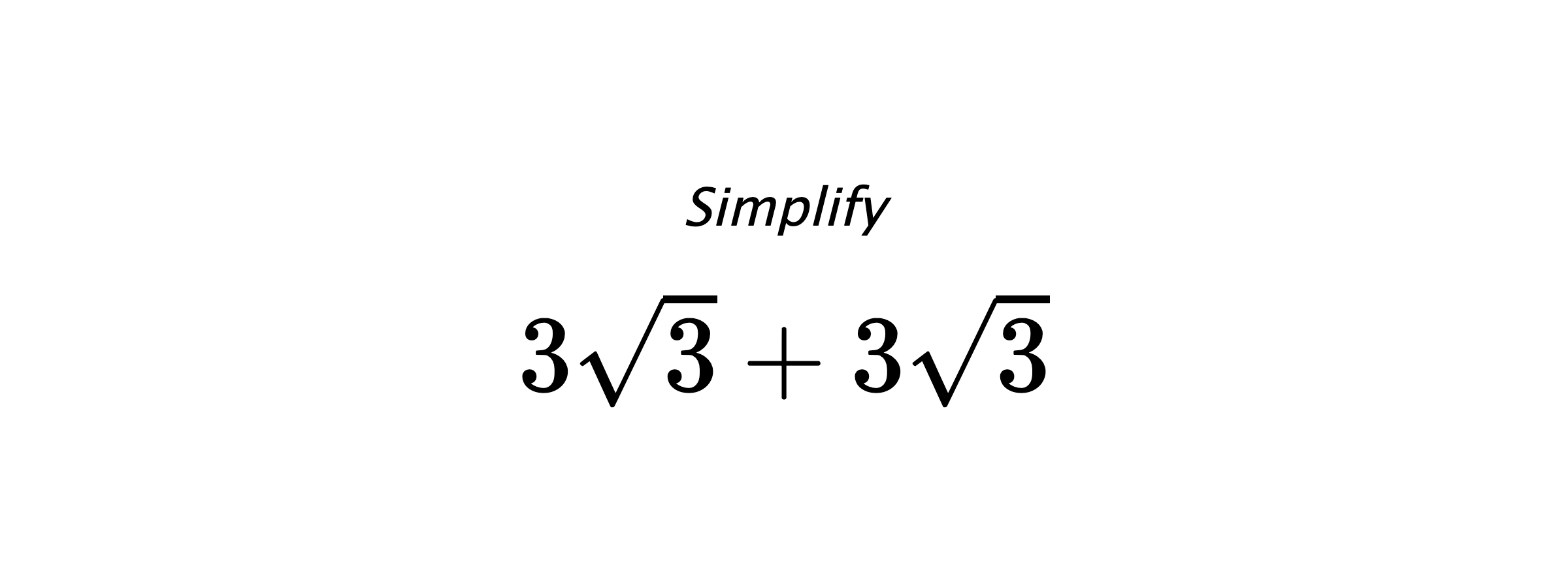 Simplify $ 3\sqrt{3}+3\sqrt{3} $