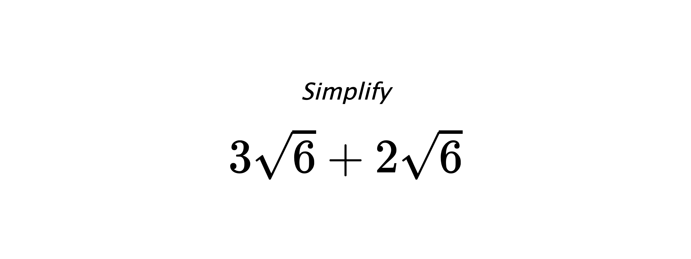 Simplify $ 3\sqrt{6}+2\sqrt{6} $