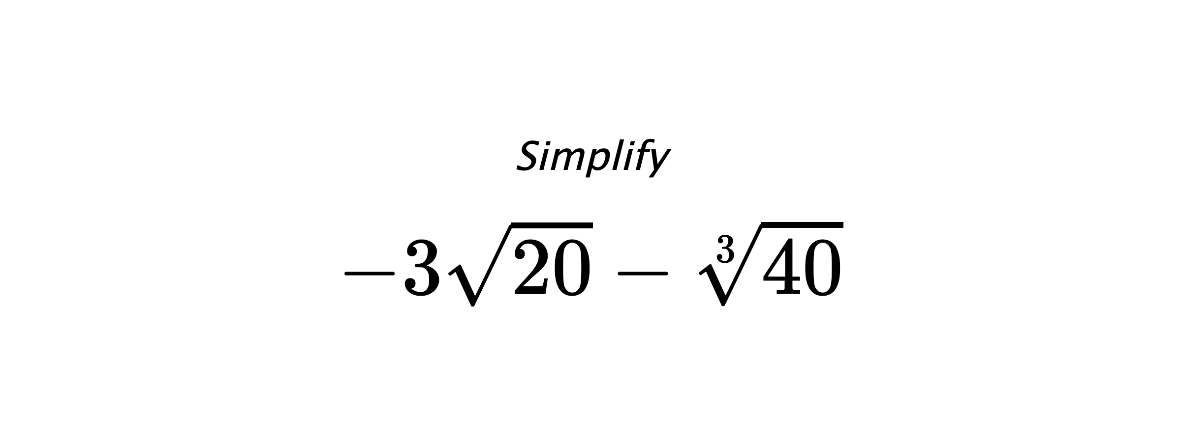 Simplify $ -3\sqrt{20}-\sqrt[3]{40} $