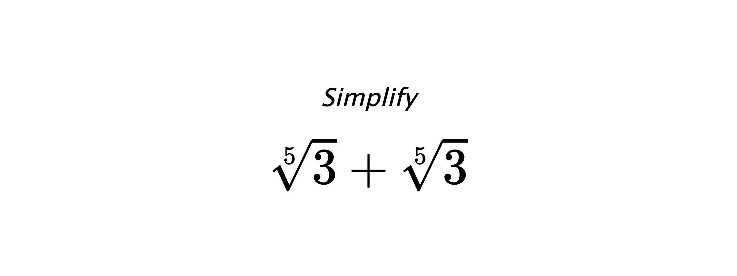 Simplify $ \sqrt[5]{3}+\sqrt[5]{3} $