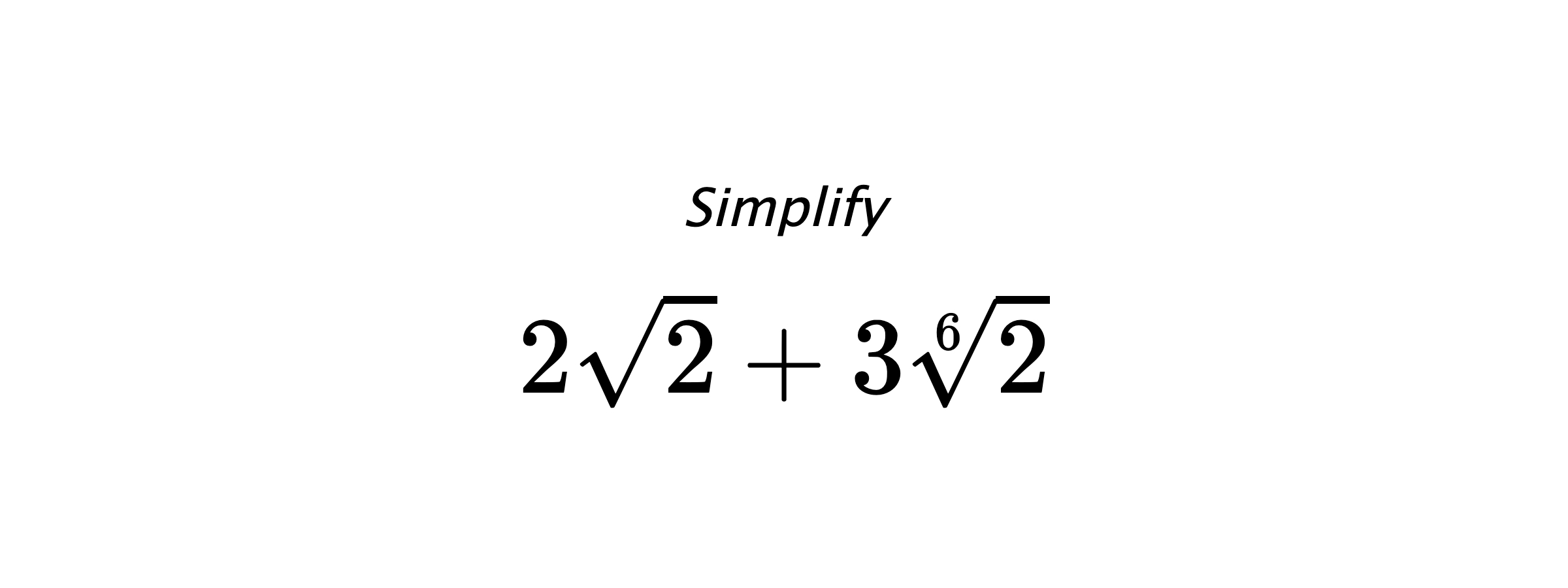 Simplify $ 2\sqrt{2}+3\sqrt[6]{2} $