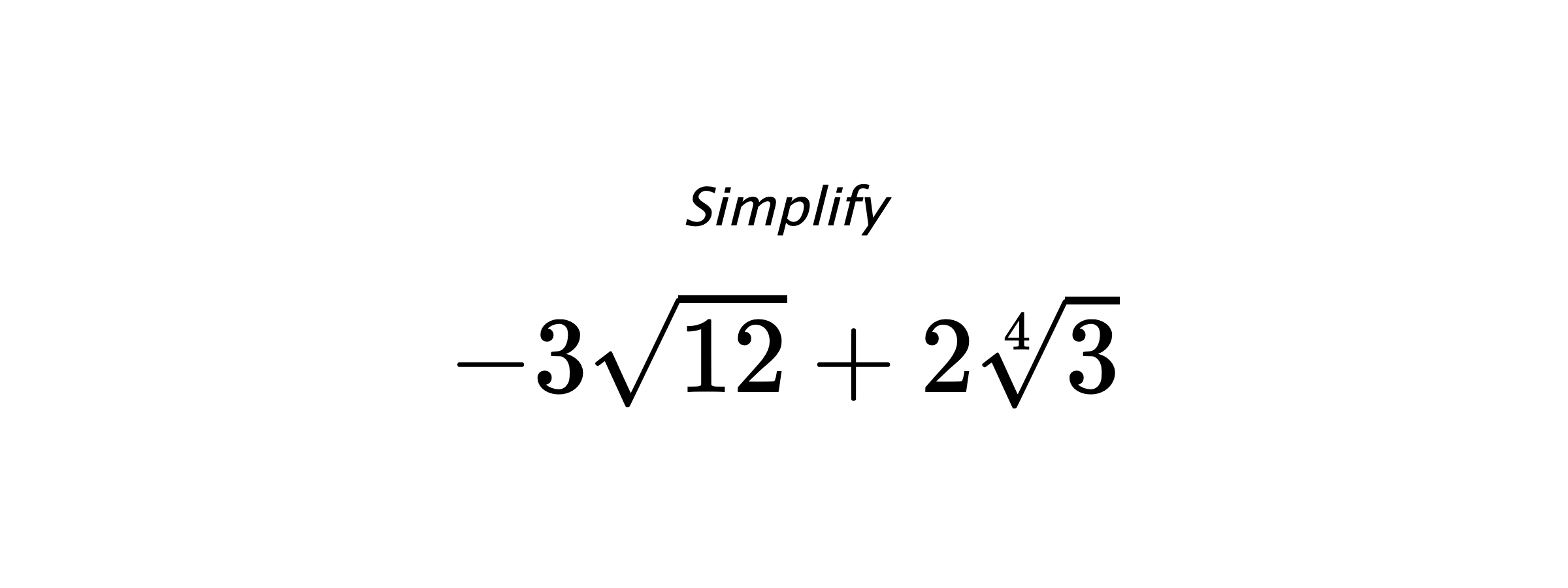 Simplify $ -3\sqrt{12}+2\sqrt[4]{3} $