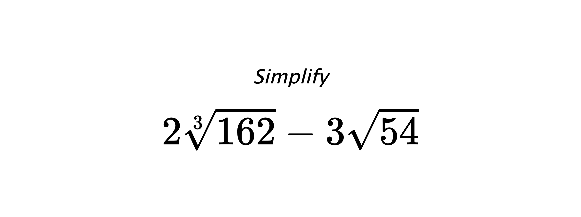 Simplify $ 2\sqrt[3]{162}-3\sqrt{54} $