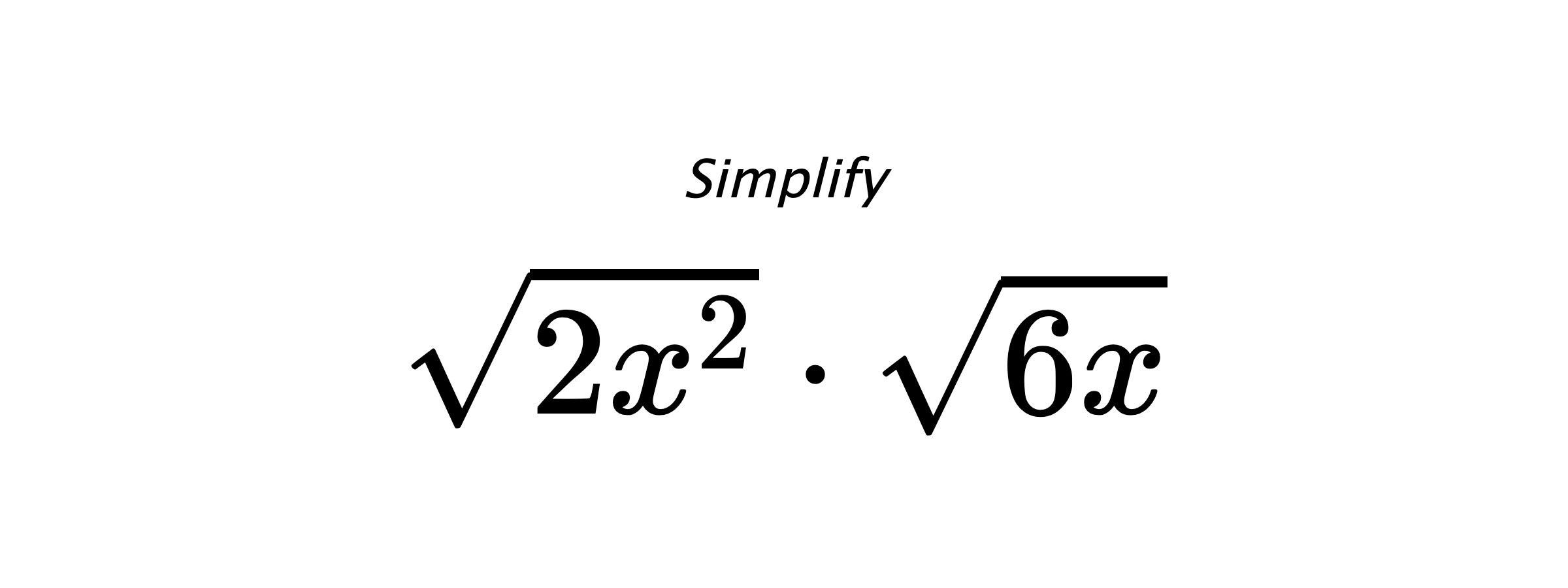 Simplify $ \sqrt{2x^{2}} \cdot \sqrt{6x} $