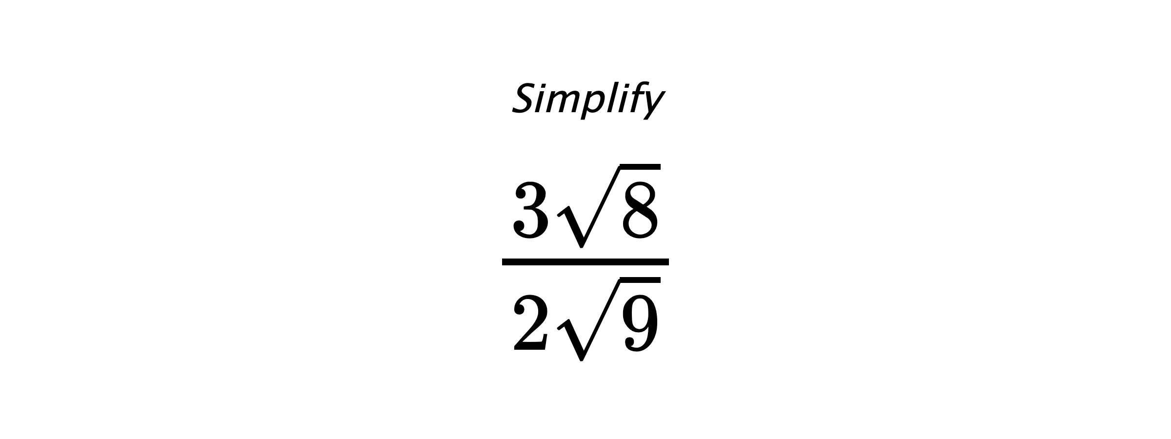 Simplify $ \frac{3\sqrt{8}}{2\sqrt{9}} $