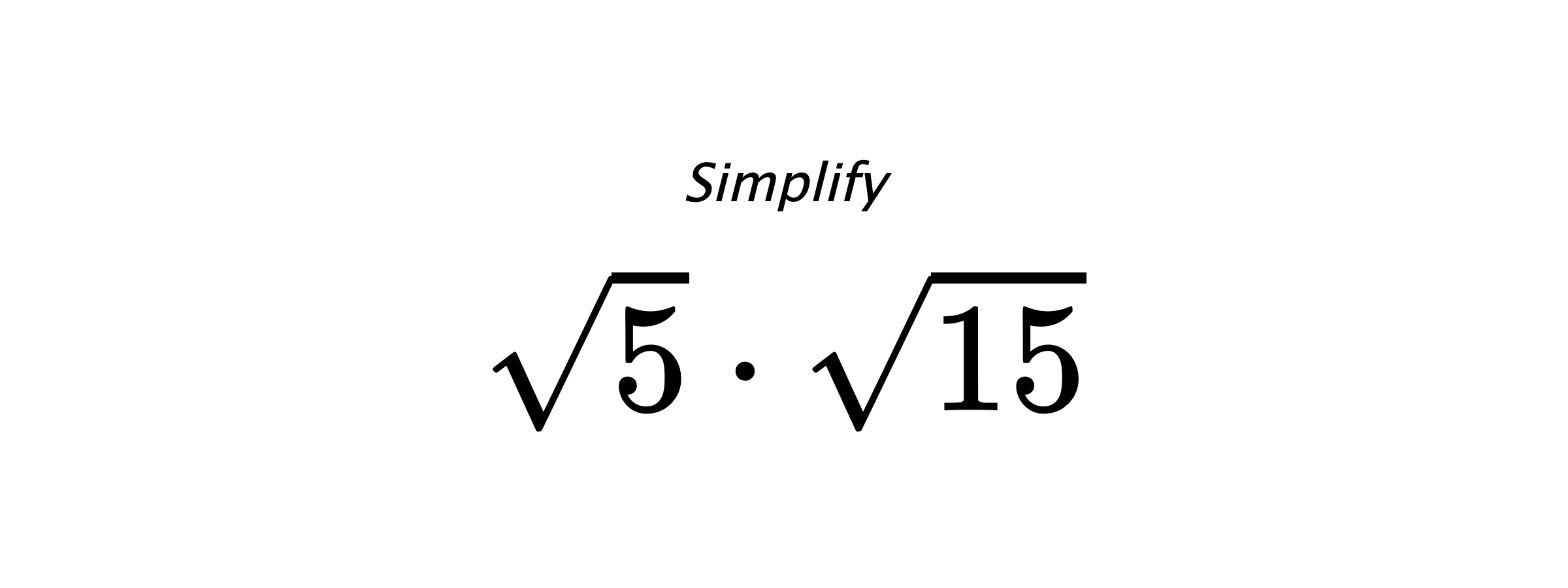 Simplify $ \sqrt{5} \cdot \sqrt{15} $